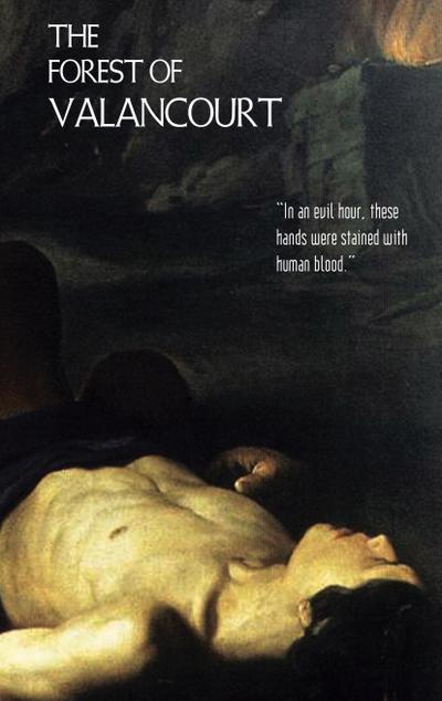 The Forest of Valancourt; Or, the Haunt of the Banditti