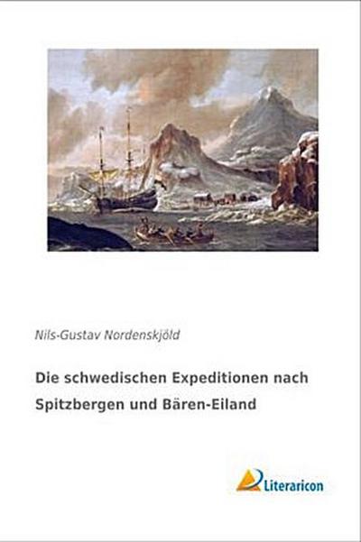 Die schwedischen Expeditionen nach Spitzbergen und Bären-Eiland
