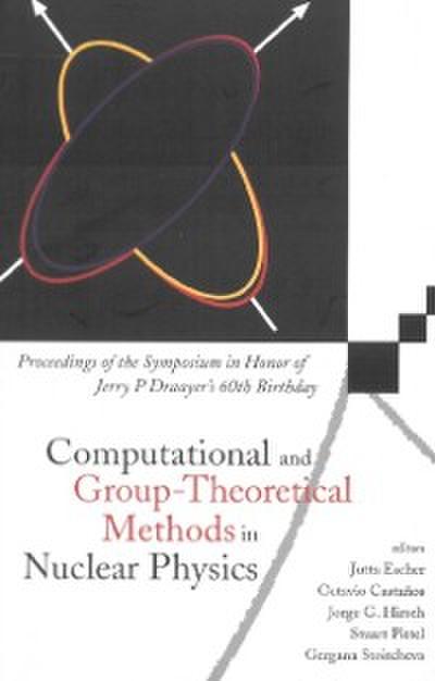 Computational And Group-theoretical Methods In Nuclear Physics, Proceedings Of The Symposium In Honor Of Jerry P Draayer’s 60th Birthday