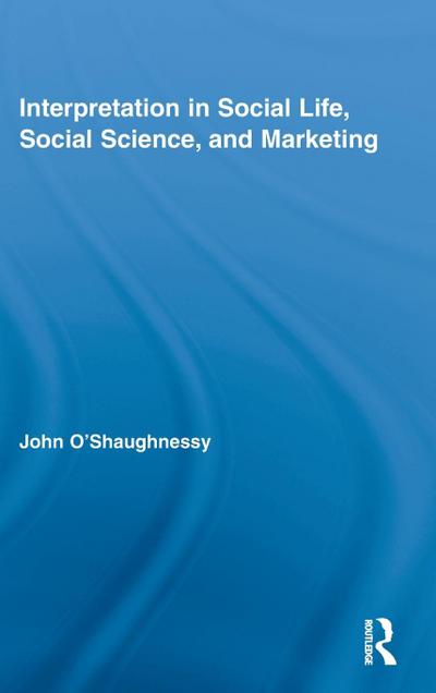 Interpretation in Social Life, Social Science, and Marketing