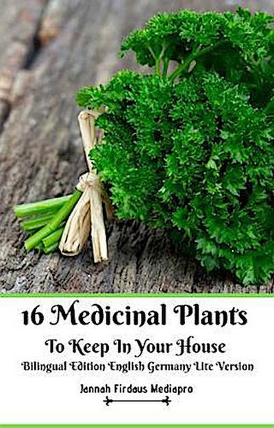 16 Medicinal Plants to Keep In Your House Bilingual Edition English Germany Lite Version