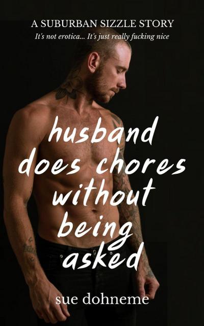 Husband Does Chores Without Being Asked: a Suburban Sizzle Story (Suburban Sizzle Stories, #1)