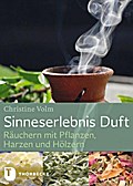 Sinneserlebnis Duft: Räuchern mit Pflanzen, Harzen und Hölzern