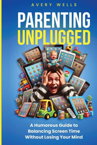 Wells, A: Parenting Unplugged