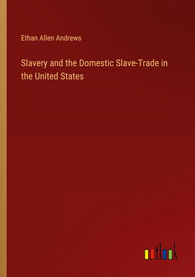 Slavery and the Domestic Slave-Trade in the United States