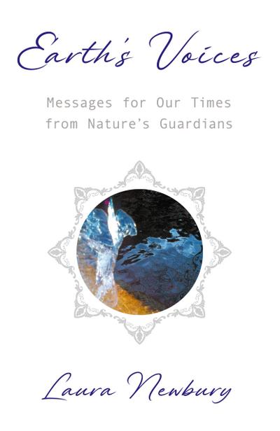 Earth’s Voices ~ Messages for Our Times from Nature’s Guardians