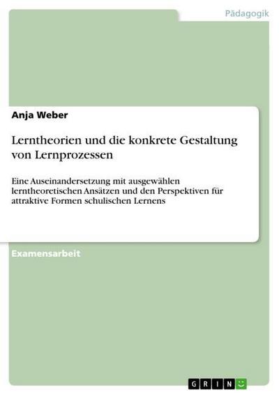 Lerntheorien und die konkrete Gestaltung von Lernprozessen - Anja Weber