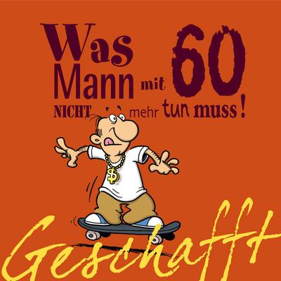 Geschafft! Was Mann mit 60 nicht mehr tun muss!