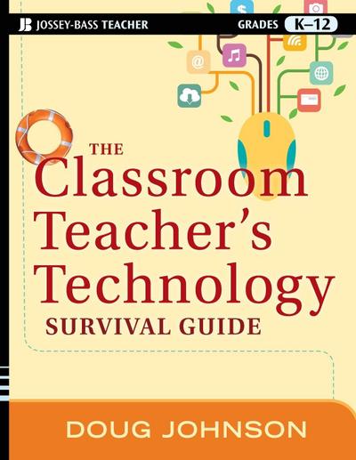 The Classroom Teacher’s Technology Survival Guide