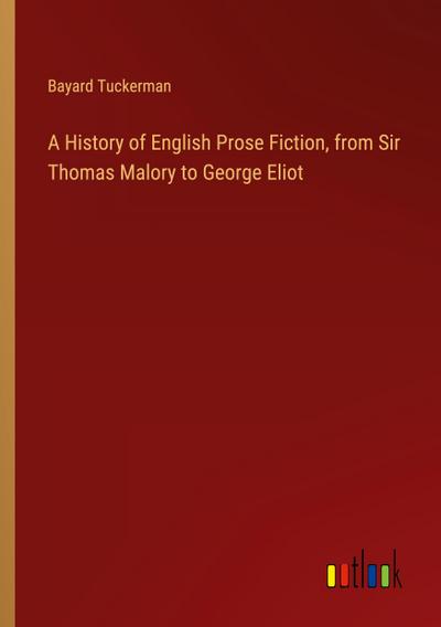 A History of English Prose Fiction, from Sir Thomas Malory to George Eliot