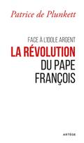 Face à l’idole Argent, la révolution du pape François