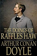 Doings of Raffles Haw - Arthur Conan Doyle
