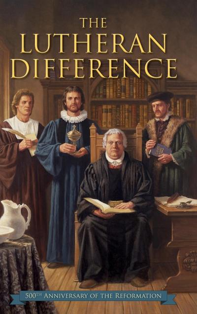 Lutheran Difference - Reformation Anniversary Edition