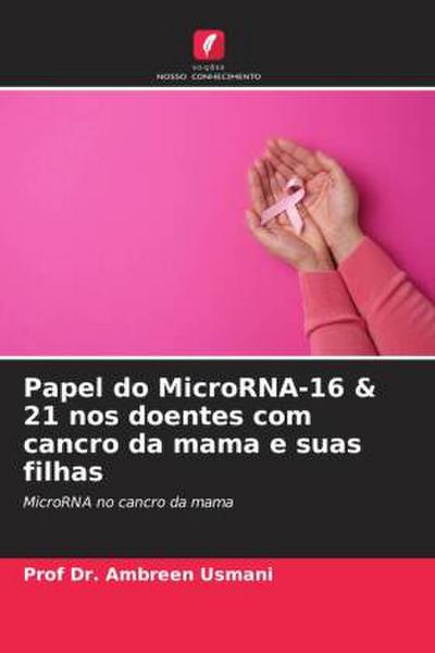 Papel do MicroRNA-16 & 21 nos doentes com cancro da mama e suas filhas