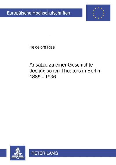 Ansätze zu einer Geschichte des jüdischen Theaters in Berlin 1889-1936