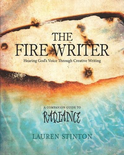 The Fire Writer: Hearing God’s Voice Through Creative Writing