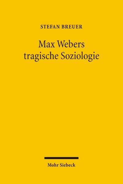 Max Webers tragische Soziologie