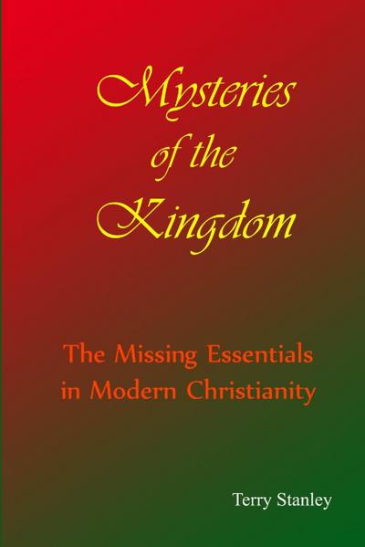 Mysteries of the Kingdom "The Missing Essentials in Modern Christianity"