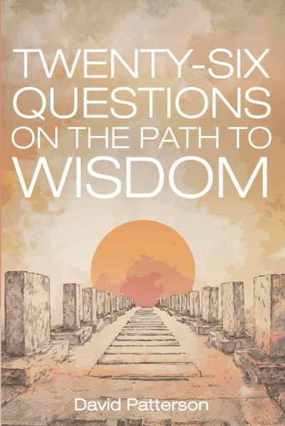Twenty-Six Questions on the Path to Wisdom
