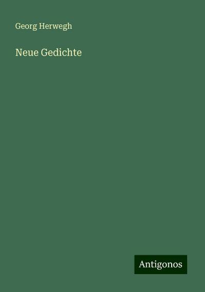 Herwegh, G: Neue Gedichte