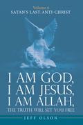 I am God, I am Jesus, I am Allah, The Truth will set you Free