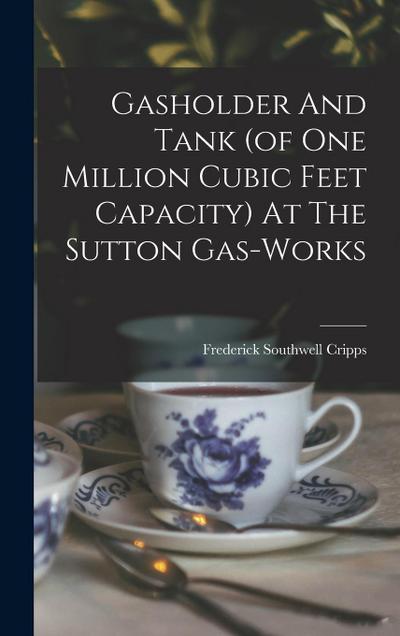 Gasholder And Tank (of One Million Cubic Feet Capacity) At The Sutton Gas-works