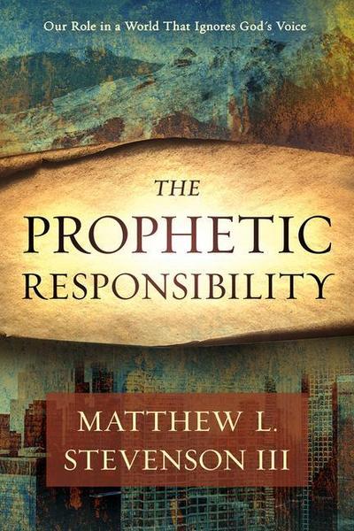 Prophetic Responsibility: Your Role in a World That Ignores God’s Voice