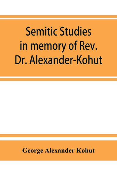 Semitic studies in memory of Rev. Dr. Alexander-Kohut