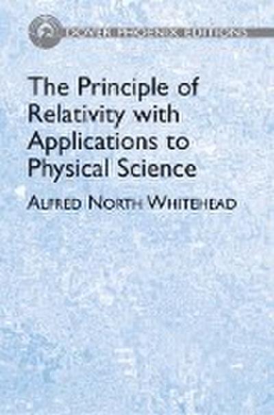 The Principle of Relativity with Applications to Physical Science