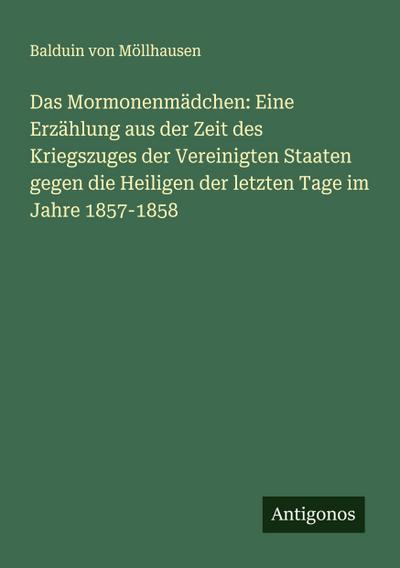 Das Mormonenmädchen: Eine Erzählung aus der Zeit des Kriegszuges der Vereinigten Staaten gegen die Heiligen der letzten Tage im Jahre 1857-1858