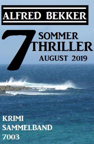 7 Alfred Bekker Sommer Thriller August 2019 - Krimi Sammelband 7003 (Alfred Bekker’s Krimi Stunde)