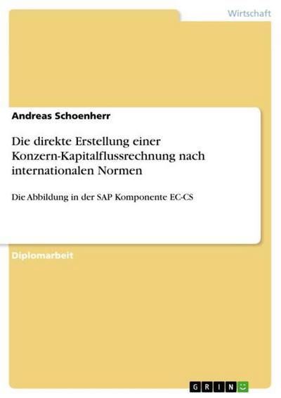 Die direkte Erstellung einer Konzern-Kapitalflussrechnung nach internationalen Normen - Andreas Schoenherr