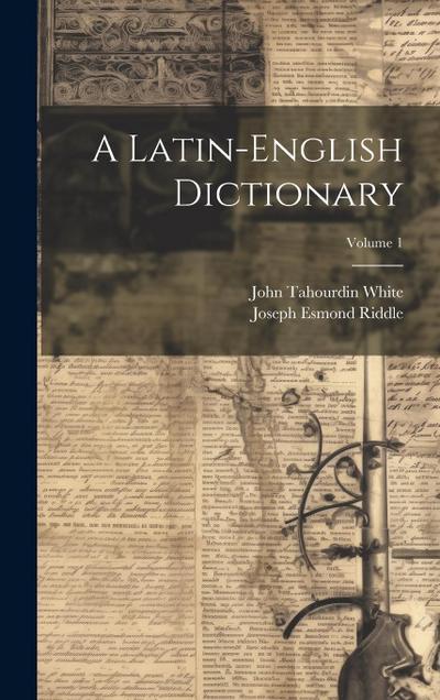 A Latin-English Dictionary; Volume 1