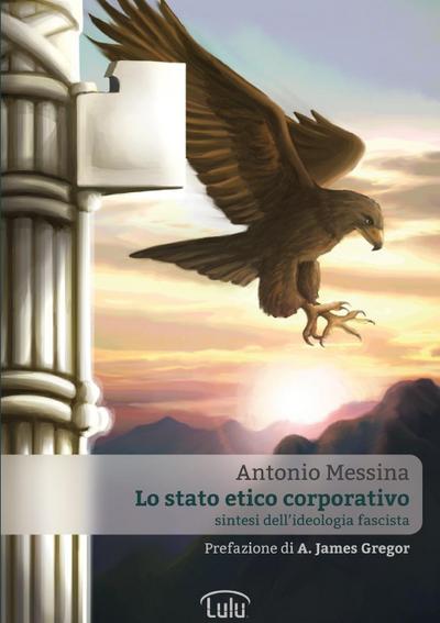 Lo Stato Etico Corporativo - Sintesi dell’ideologia fascista