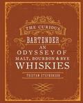 The Curious Bartender: An Odyssey of Malt, Bourbon & Rye Whiskies