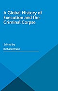 A Global History of Execution and the Criminal Corpse