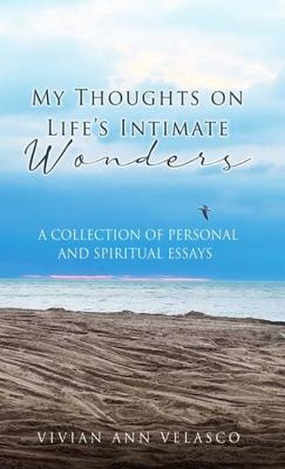 My Thoughts on Life’s Intimate Wonders: A Collection of Personal and Spiritual Essays