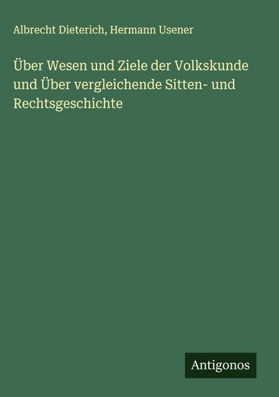 Über Wesen und Ziele der Volkskunde und Über vergleichende Sitten- und Rechtsgeschichte