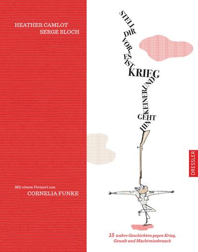 Stell dir vor, es ist Krieg und keiner geht hin: 15 wahre Geschichten gegen Krieg, Gewalt und Machtmissbrauch