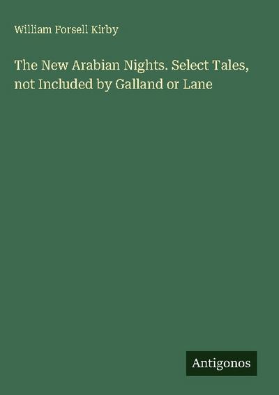 The New Arabian Nights. Select Tales, not Included by Galland or Lane