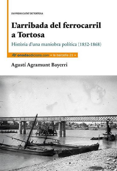 L’arribada del ferrocarril a Tortosa : Història d’una maniobra política (1852-1868)