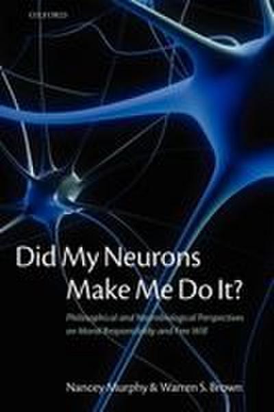 Did My Neurons Make Me Do It? Philosophical and Neurobiological Perspectives on Moral Responsibility and Free Will (Paperback)