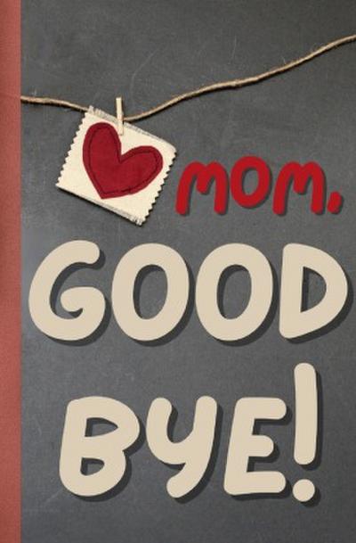 Mom, Goodbye