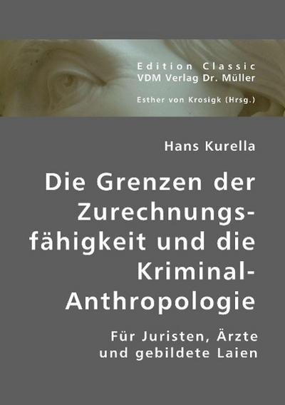 Die Grenzen der Zurechnungsfähigkeit und die Kriminal-Anthropologie