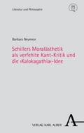 Schillers Moralästhetik als verfehlte Kant-Kritik und die >Kalokagathia<-Idee