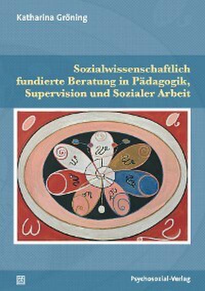 Sozialwissenschaftlich fundierte Beratung in Pädagogik, Supervision und Sozialer Arbeit