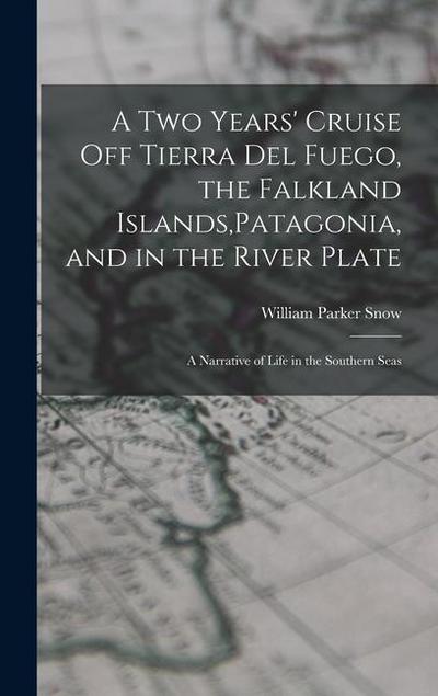 A two Years’ Cruise off Tierra del Fuego, the Falkland Islands, Patagonia, and in the River Plate; a Narrative of Life in the Southern Seas