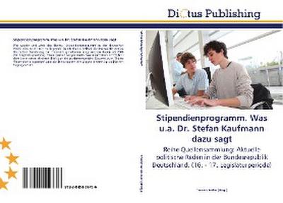 Stipendienprogramm. Was u.a. Dr. Stefan Kaufmann dazu sagt