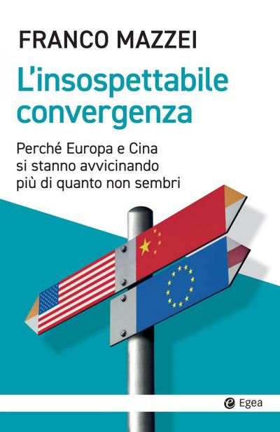 L’ insospettabile convergenza. Perché Europa e Cina si stanno avvicinando più di quanto non sembri