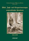 Wald- Jagd- und Kriegserinnerungen ostpreußischer Forstleute 1925-1945